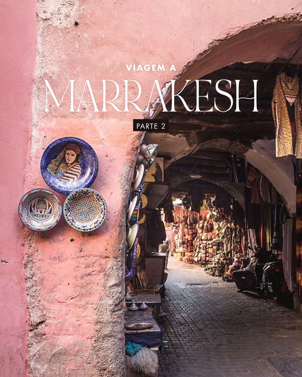 I'm not an influencer #3 - Viagem a Marrakesh (2ª parte) - Our Sins